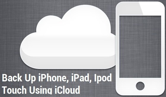 Back Up iPhone, iPad, iPod Touch Using iCloud