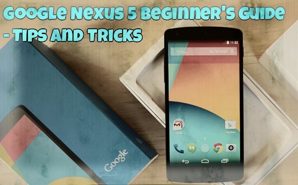 Google Nexus 5 Tips and Tricks