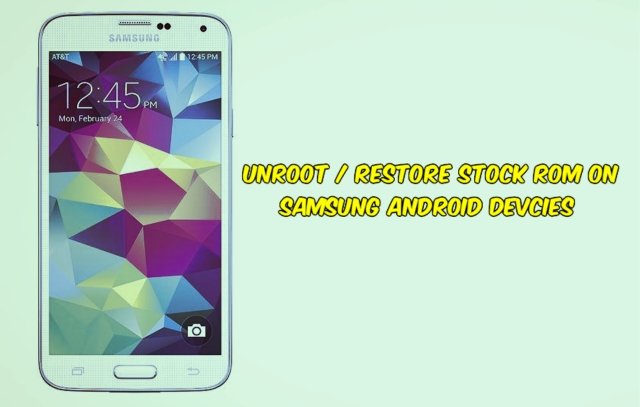 Unroot Restore Stock ROM on Samsung Android Devcies