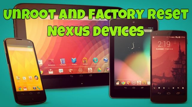 Unroot and Factory Reset Nexus Devices