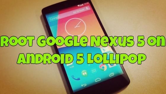 Root Google Nexus 5 on Android 5 Lollipop