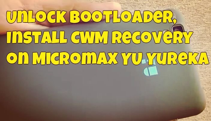 Unlock Bootloader, Install CWM Recovery on Micromax YU Yureka