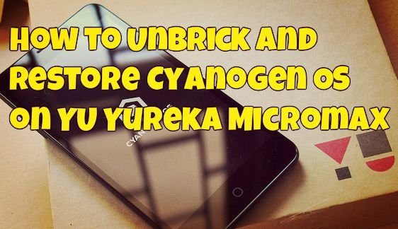 How to Unbrick and Restore Cyanogen OS on YU Yureka Micromax