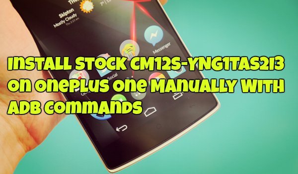 Install Stock CM12S-YNG1TAS2I3 on OnePlus One Manually With ADB Commands