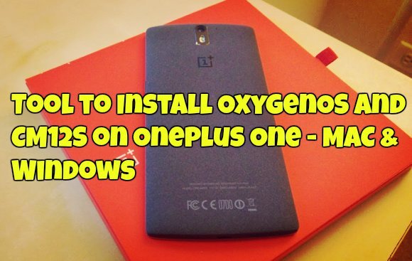 Tool to Install OxygenOS and CM12S on Oneplus One - MAC & Windows