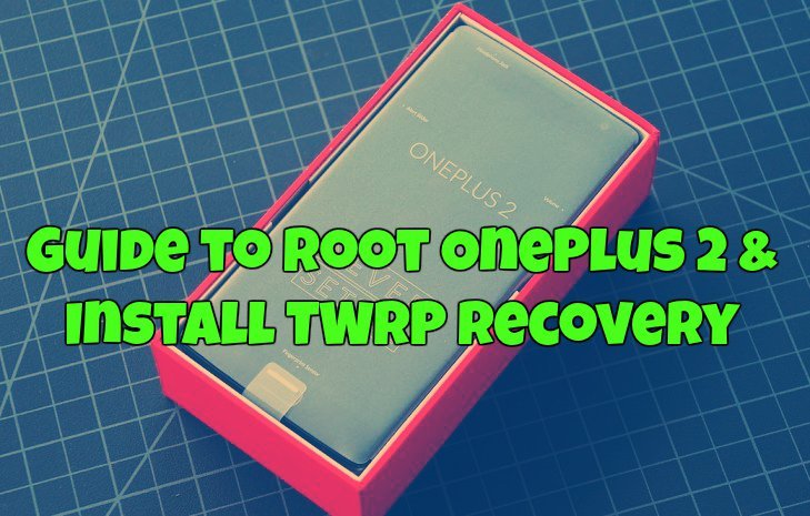 Guide to Root OnePlus 2 & Install TWRP Recovery