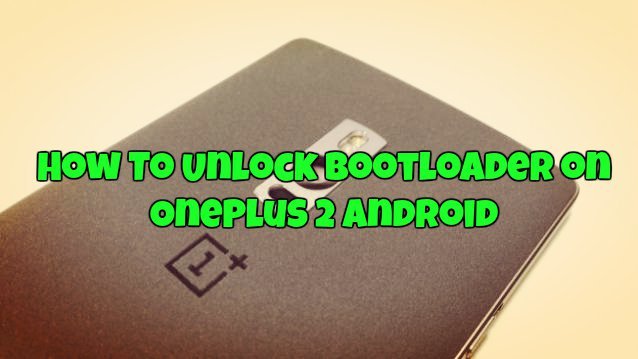 How To Unlock Bootloader on OnePlus 2 Android