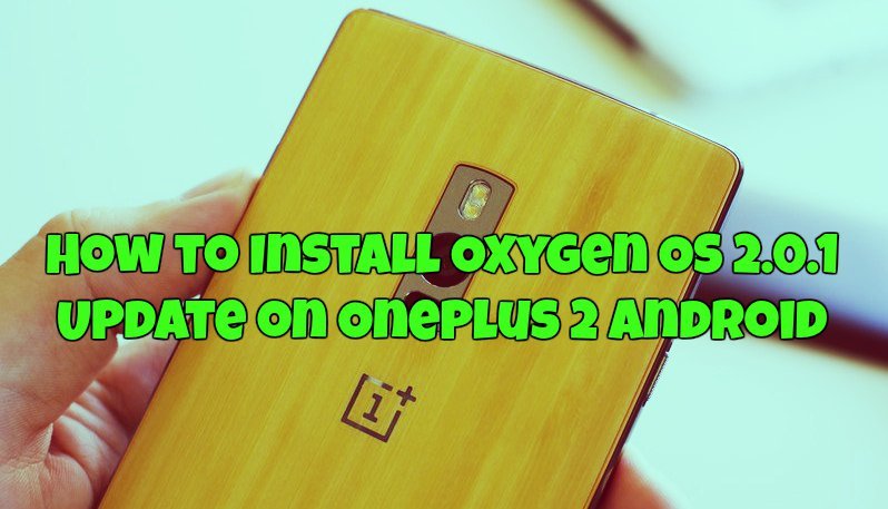 How to Install Oxygen OS 2.0.1 Update on OnePlus 2 Android