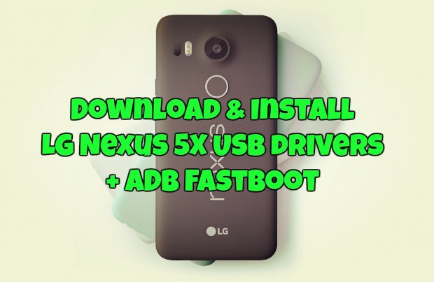 Download & Install LG Nexus 5X USB drivers ADB Fastboot