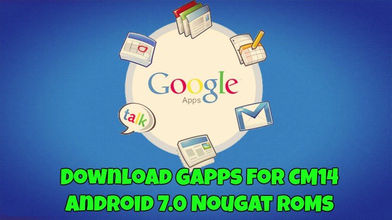 Download Gapps for CM14 Android 7.0 Nougat ROMs