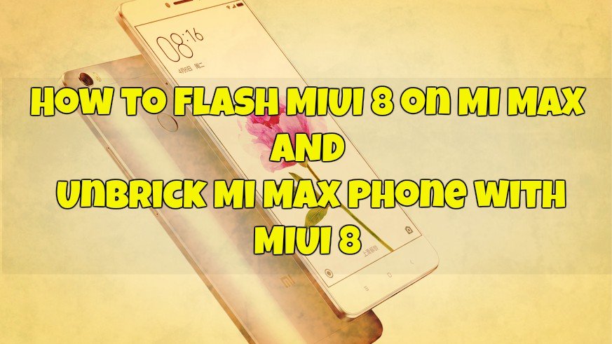 Flash MIUI 8 / Unbrick Mi Max Phone