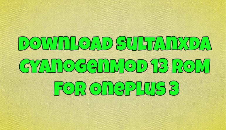 Sultanxda CyanogenMod 13 ROM For OnePlus 3