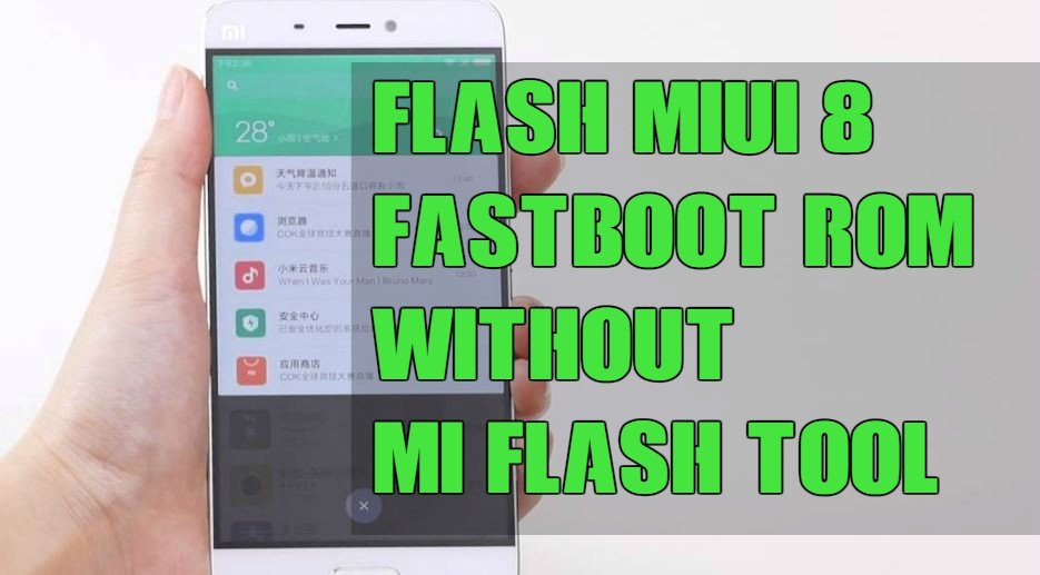 Flash MIUI 8 Fastboot ROM Without Mi FlashTool