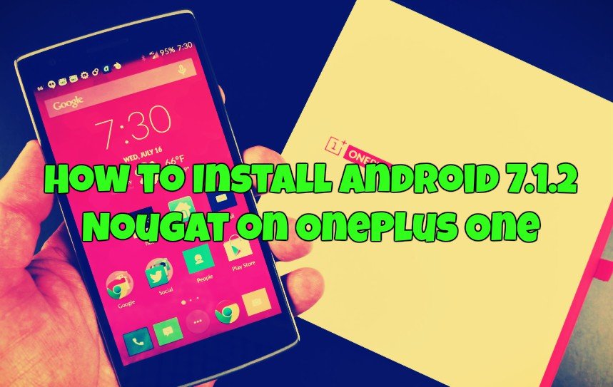 How to Install Android 7.1.2 Nougat on OnePlus One