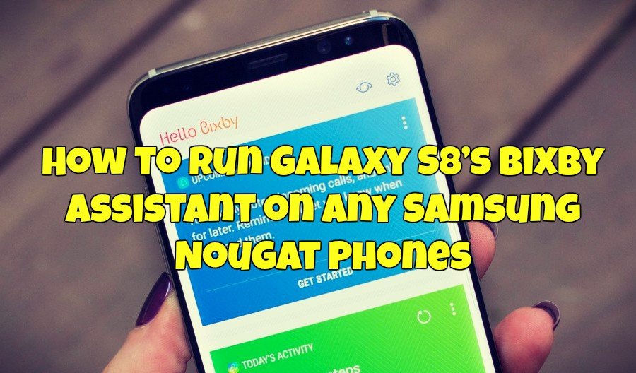 How to Run Galaxy S8’s Bixby Assistant on Any Samsung Nougat Phones