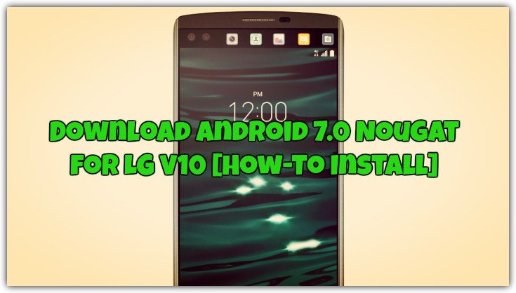 Android 7.0 Nougat for LG V10