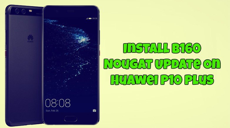 Install B160 Nougat Update On Huawei P10 Plus