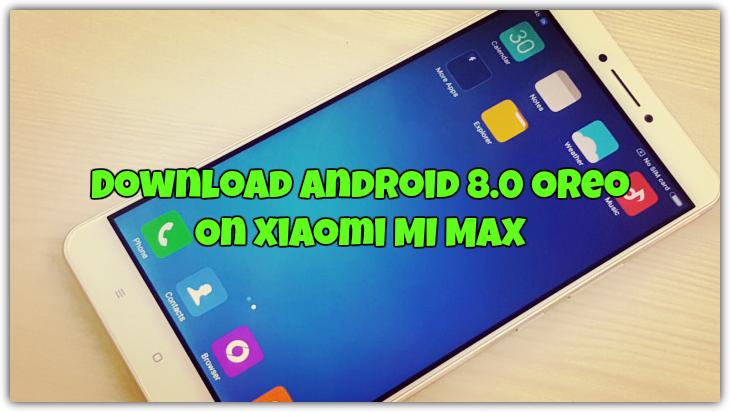 Download Android 8.0 Oreo On Xiaomi MI Max
