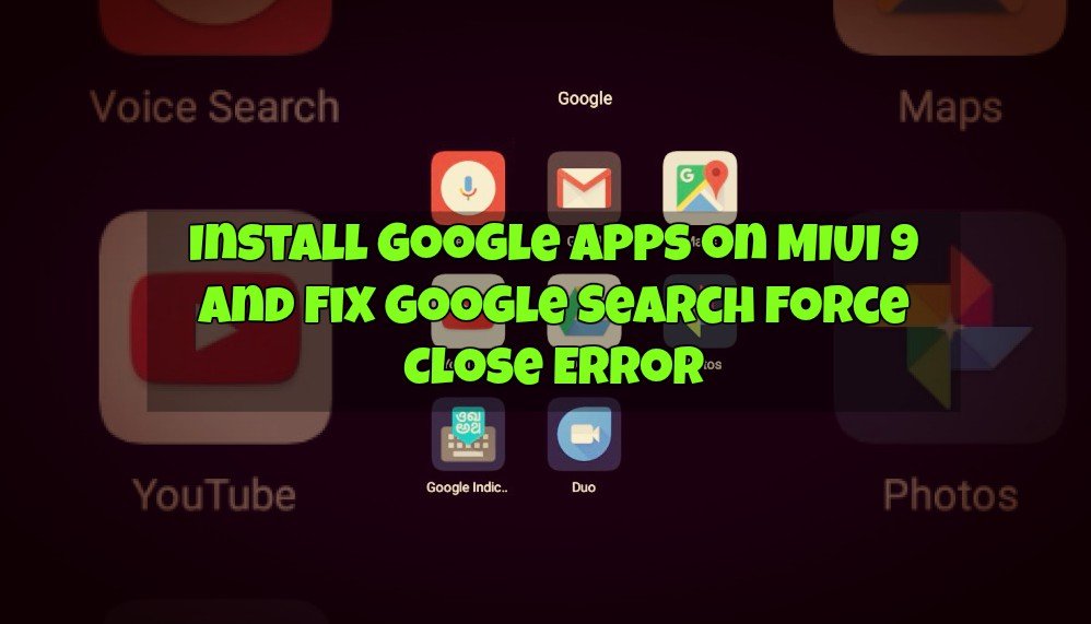 Install Google Apps on MIUI 9 and Fix Google Search Force Close Error