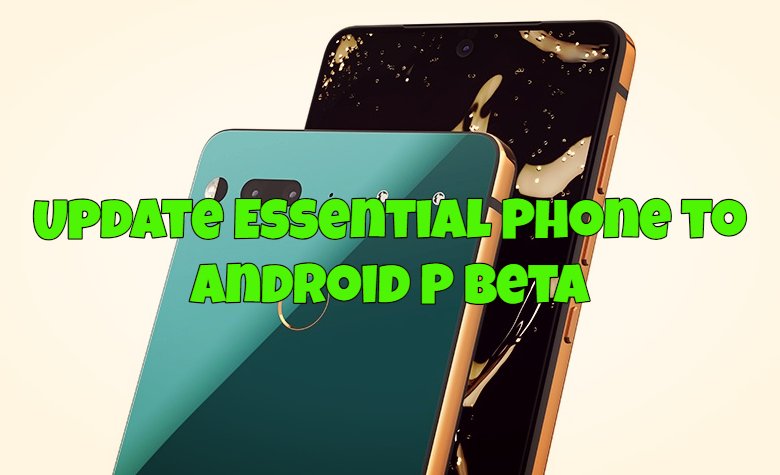 Update Essential Phone to Android P Beta