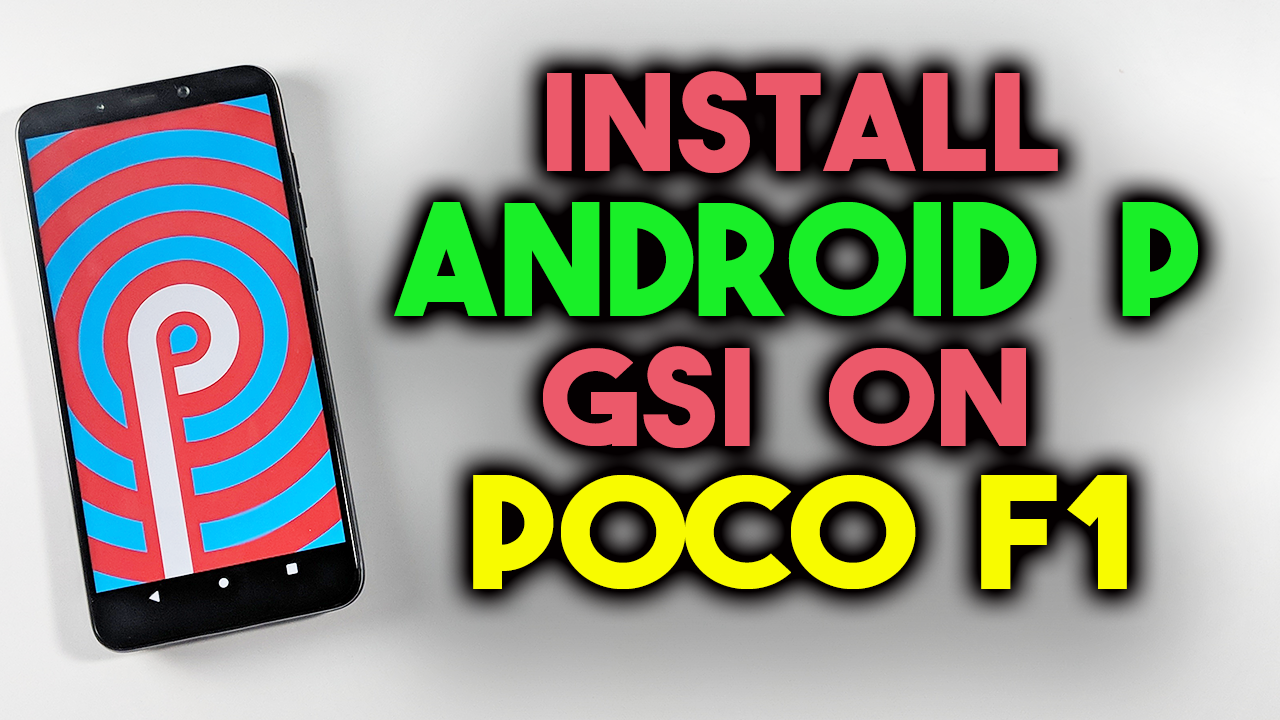 Install Android Pie GSI On POCO F1