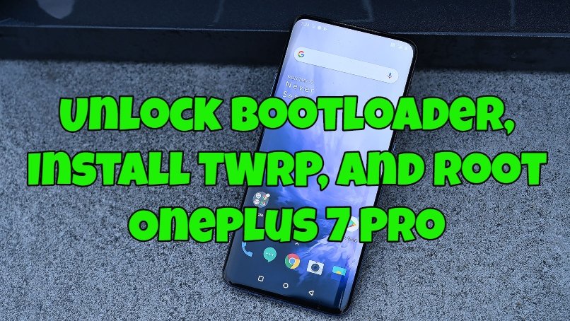 Unlock Bootloader, Install TWRP, and Root OnePlus 7 Pro