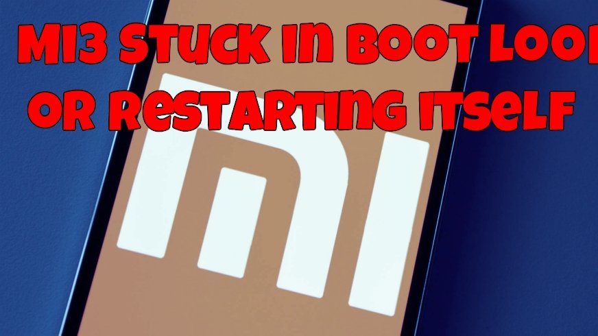 Xiaomi Mi3 Stuck in Android Boot Loop or Restarting itself