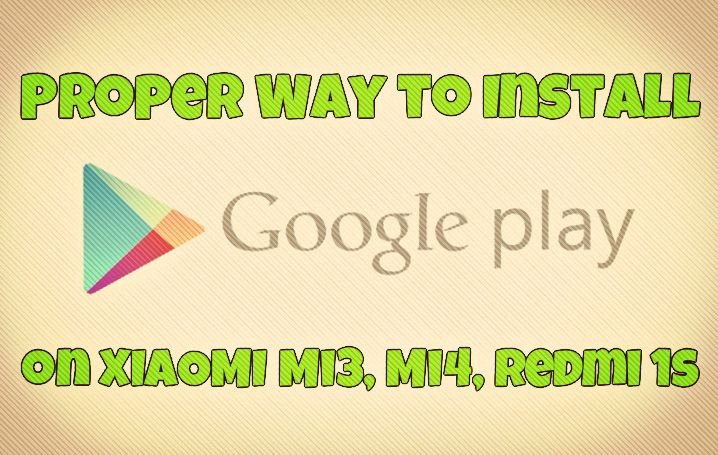 Install Google Play Store on Mi3, Mi4, Redmi 1s