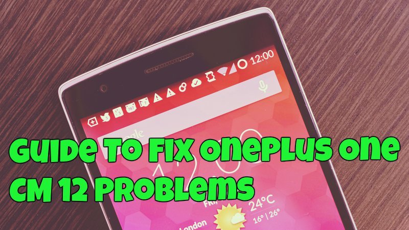 Guide To Fix OnePlus One CM 12 Problems