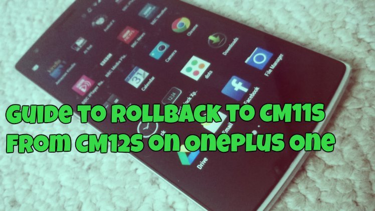 Guide to Rollback to CM11s from CM12S on OnePlus One