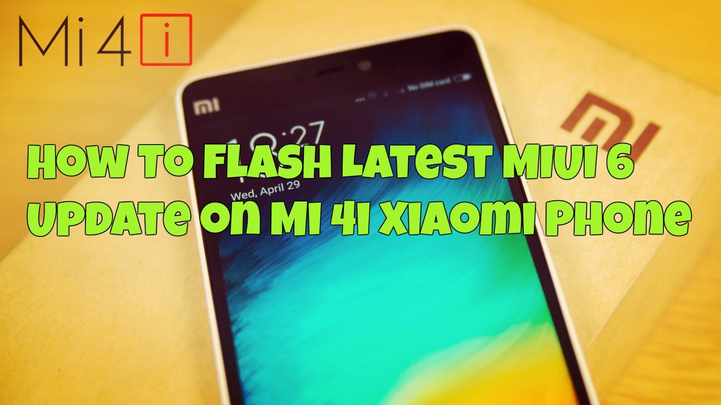 How To Flash Latest MIUI 6 Update on Mi 4i Xiaomi Phone