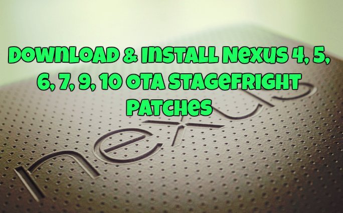 Download & Install Nexus 4, 5, 6, 7, 9, 10 OTA Stagefright Patches