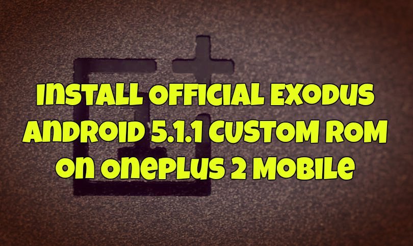 Install Official Exodus Android 5.1.1 ROM on Oneplus 2 Mobile
