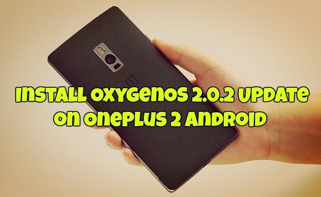 Install OxygenOS 2.0.2 Update on OnePlus 2 Android