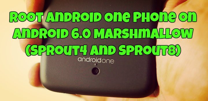 Root Android One Phone on Android 6.0 Marshmallow (Sprout4 and Sprout8)