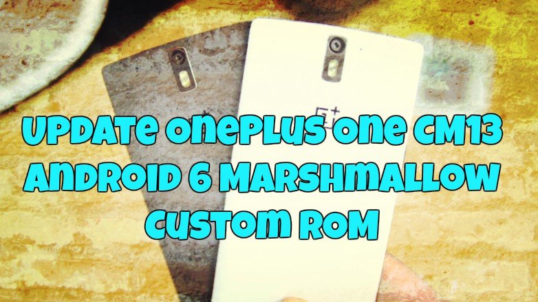 Update OnePlus One CM13 Android 6 Marshmallow Custom ROM