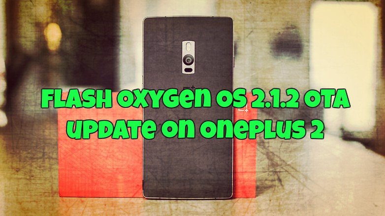 Flash Oxygen OS 2.1.2 OTA update on Oneplus 2