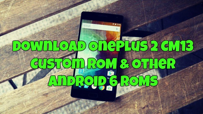 Download OnePlus 2 CM13 Custom ROM & Other Android 6 ROMs