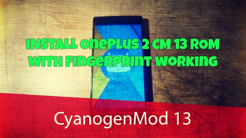 OnePlus 2 CM 13 ROM with Fingerprint working