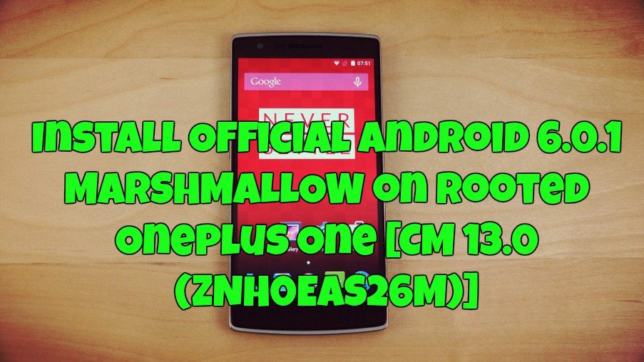 Install Official Android 6.0.1 on Rooted Oneplus One [CM 13.0 (ZNH0EAS26M)]