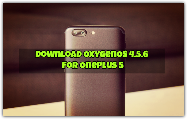 Download OxygenOS 4.5.6 for Oneplus 5
