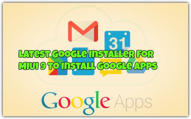 Latest Google Installer for MIUI 9 to Install Google Apps