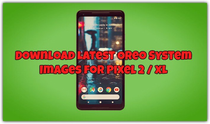 Download Latest Oreo System Images for Pixel 2 / XL