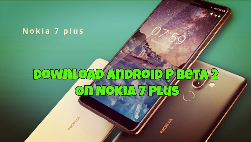 Download Android P Beta 2 On Nokia 7 Plus